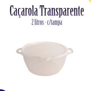 Caçarola transparente c/tampa 2 litros